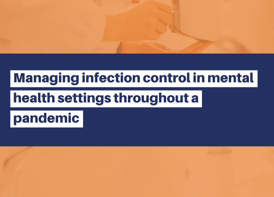 Managing infection control in mental health settings throughout a pandemic
