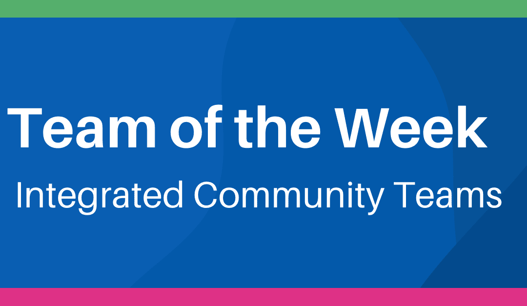 Team of the Week: Integrated Community Teams