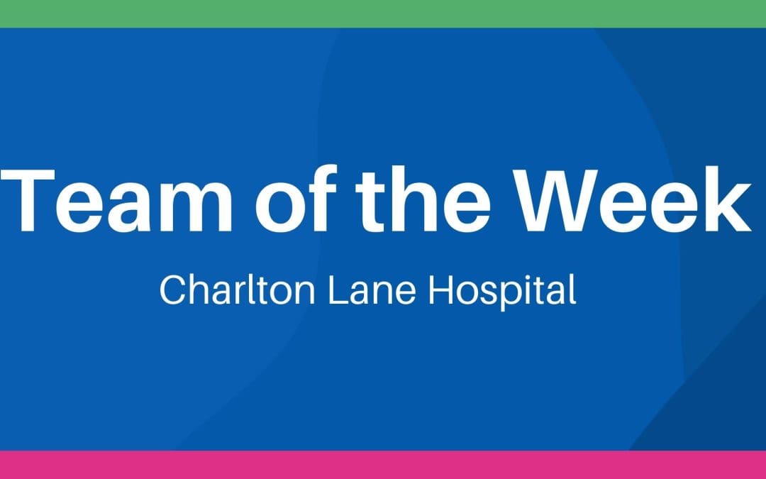 Team of the Week – Charlton Lane Hospital