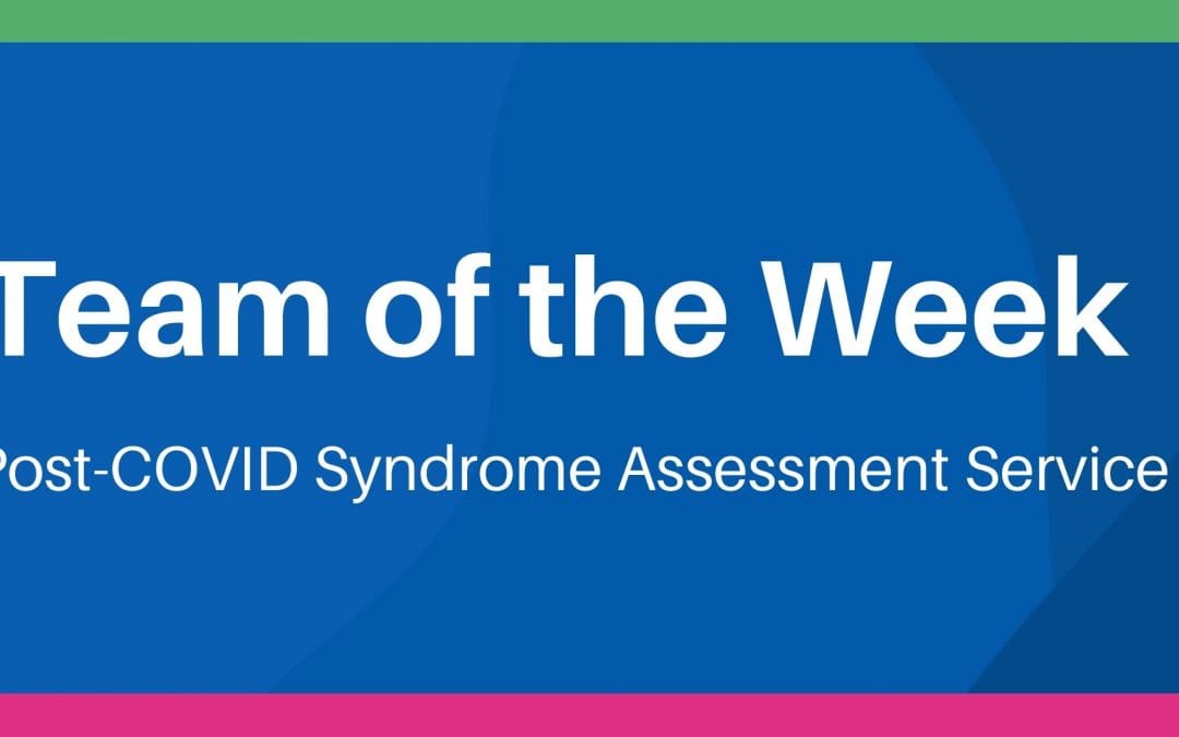 Team of the week: Post-COVID Syndrome Assessment Service