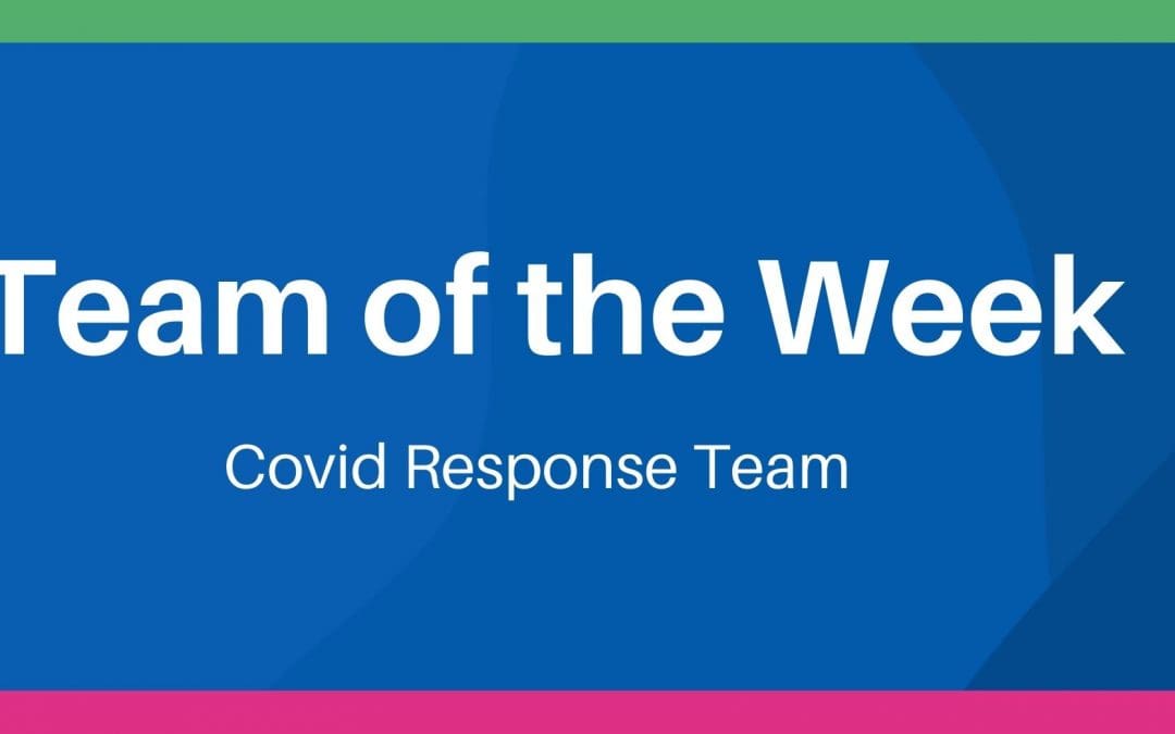 Team of the Week – Covid Response Team