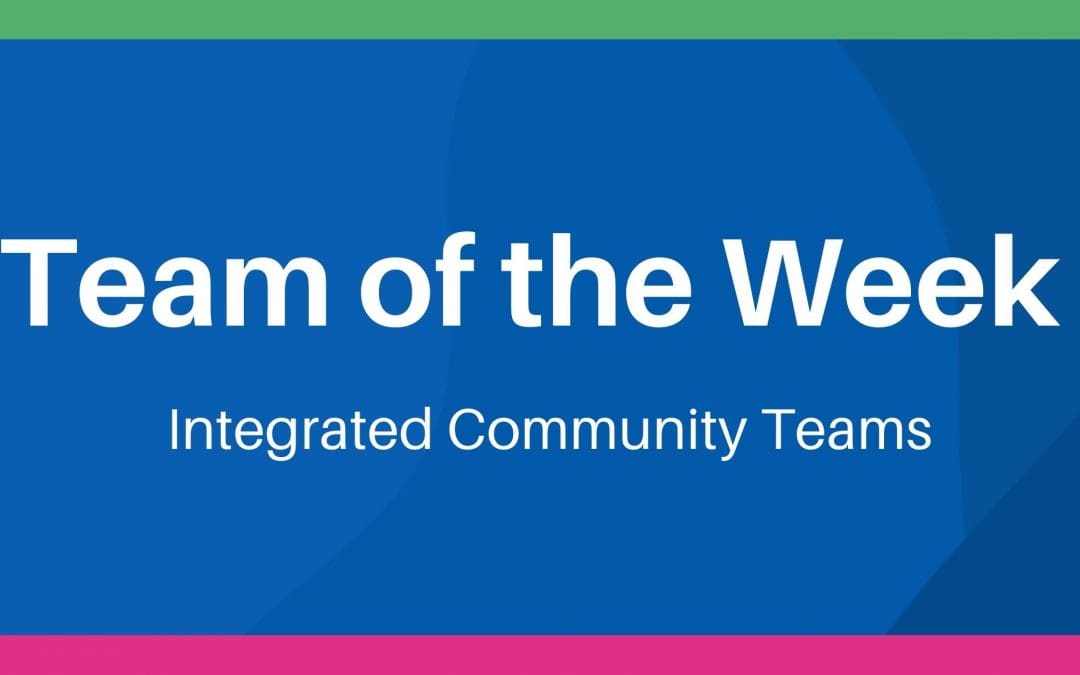 Team of the Week: Integrated Community Teams